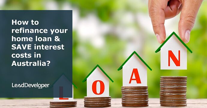 How-to-refinance-your-home-loan-&-SAVE-interest-costs-in-Australia
