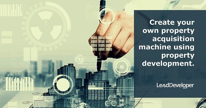 Create-your-own-property-acquisition-machine