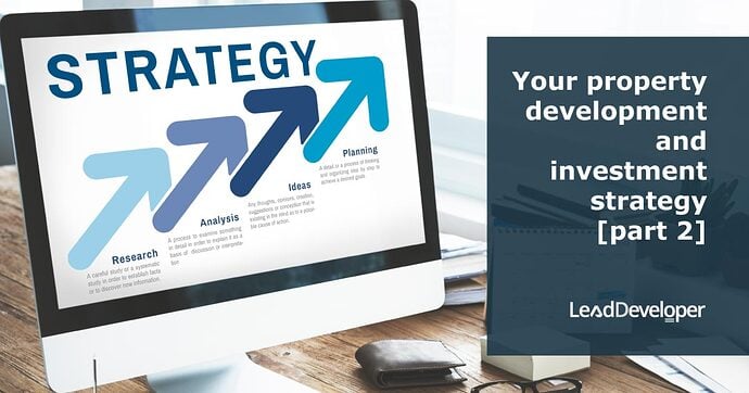 Your-property-development-and-investment-strategy-part-2