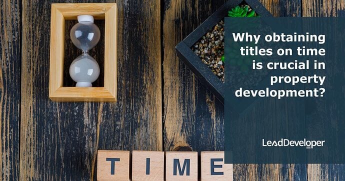 Why-obtaining-titles-on-time-is-crucial-in-property-development