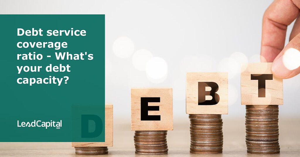 Debt service coverage ratio What's your debt capacity? Property